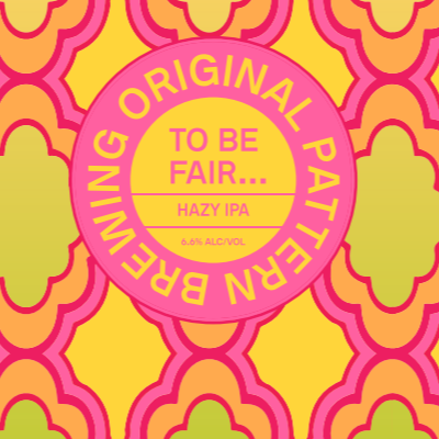 To Be Fair... HAZY IPA (PICK-UP) **Releasing Friday 5/29 at Noon**